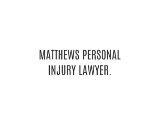 MATTHEWS PERSONAL INJURY LAWYER.