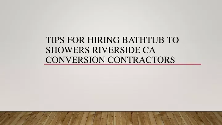 tips for hiring bathtub to showers riverside ca conversion contractors