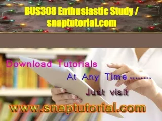 BUS308 Enthusiastic Study / snaptutorial.com