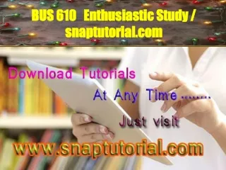 BUS 610   Enthusiastic Study / snaptutorial.com