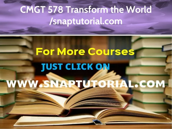 cmgt 578 transform the world snaptutorial com