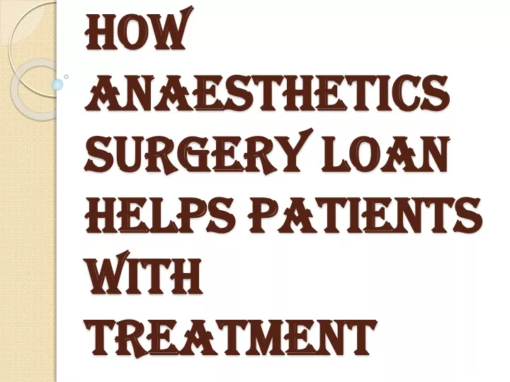 how anaesthetics surgery loan helps patients with treatment