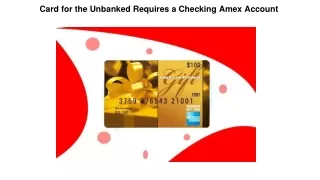 card for the unbanked requires a checking amex