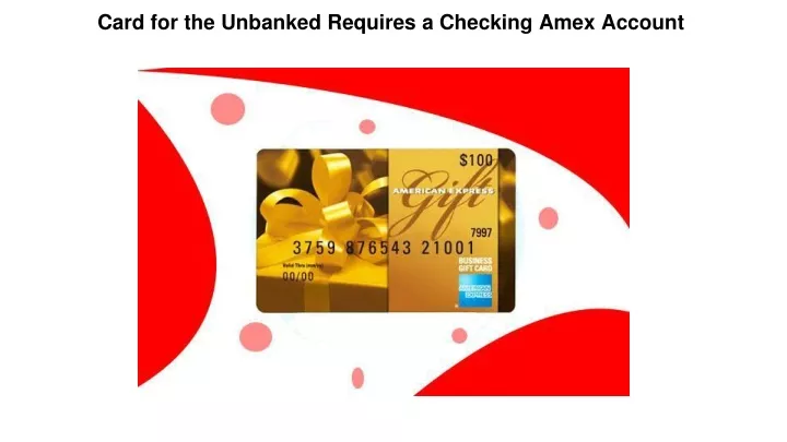 card for the unbanked requires a checking amex