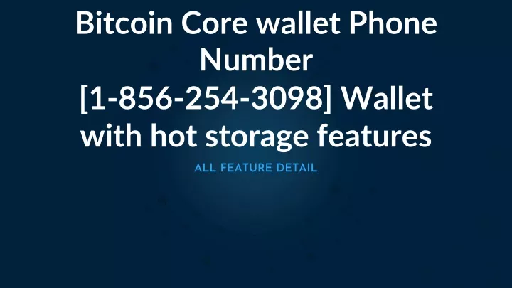 bitcoin core wallet phone number 1 856 254 3098 wallet with hot storage features