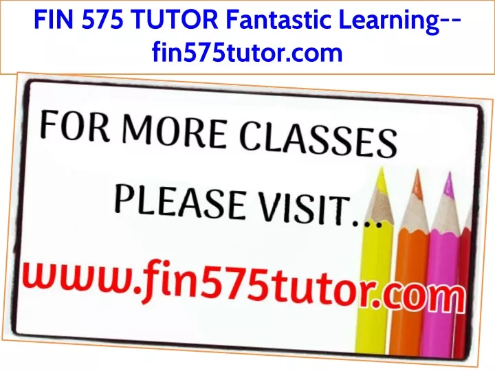 fin 575 tutor fantastic learning fin575tutor com
