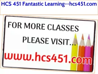 HCS 451 Fantastic Learning--hcs451.com
