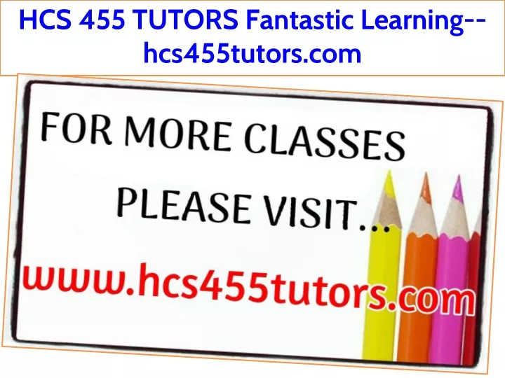 hcs 455 tutors fantastic learning hcs455tutors com