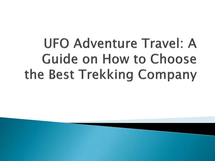 ufo adventure travel a guide on how to choose the best trekking company