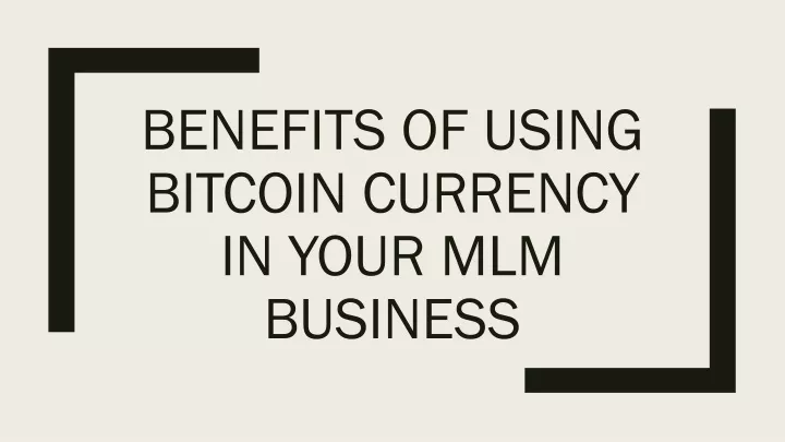 benefits of using bitcoin currency in your mlm business