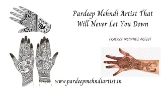 Pardeep Mehndi Artist That Will Never Let You Down