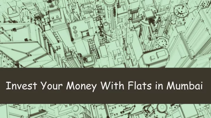 invest your money with flats in mumbai