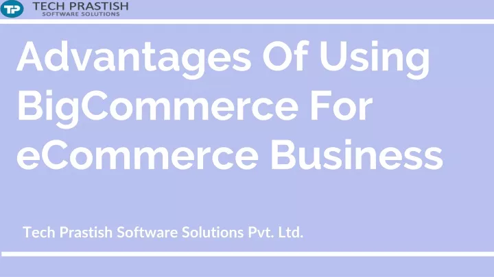 advantages o f using bigcommerce for ecommerce business