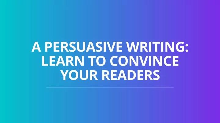 a persuasive writing learn to convince your