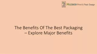 The Benefits Of The Best Packaging – Explore Major Benefits