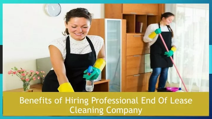 benefits of hiring professional end of lease cleaning company