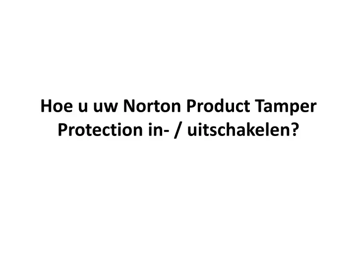 hoe u uw norton product tamper protection in uitschakelen