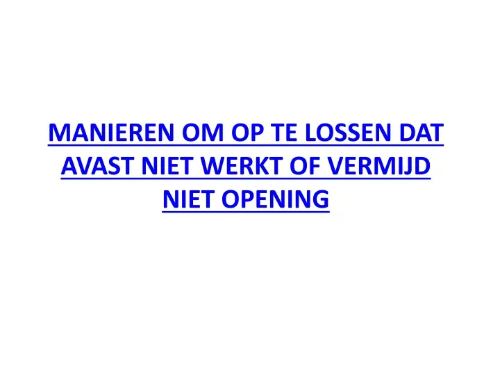 manieren om op te lossen dat avast niet werkt of vermijd niet opening