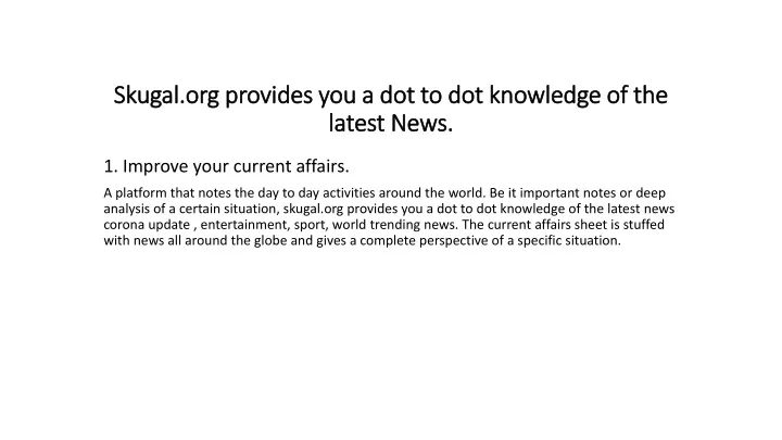 skugal org provides you a dot to dot knowledge of the latest news