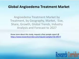 Angioedema Treatment Market by Treatment, by Geography, Market,  Size, Share, Growth, Global Trends, Industry Analysis a