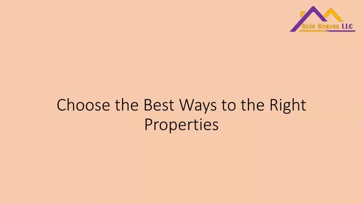choose the best ways to the right properties