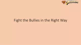 Fight the Bullies in the Right Way
