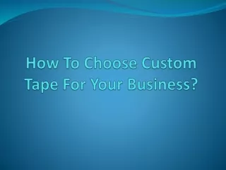 Choose Custom Tape For Your Business