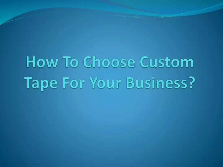 how to choose custom tape for your business