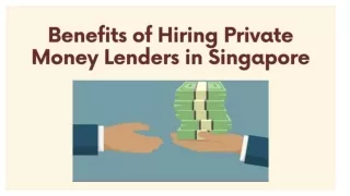 Top Benefits Of Hiring a Private Money Lender in Singapore