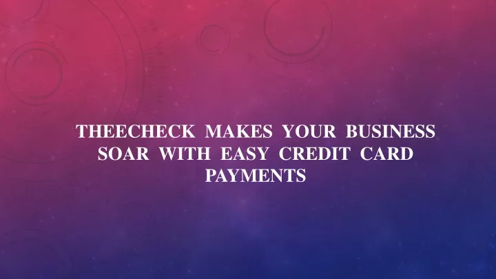 theecheck makes your business soar with easy credit card payments