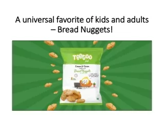 A universal favorite of kids and adults – Bread Nuggets!