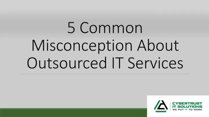 5 common misconception about outsourced it services