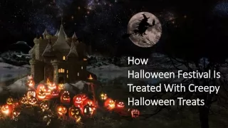 How Halloween Festival Is Treated With Creepy Halloween Treats