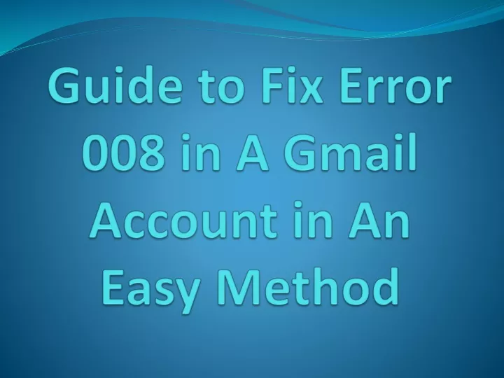 guide to fix error 008 in a gmail account in an easy method