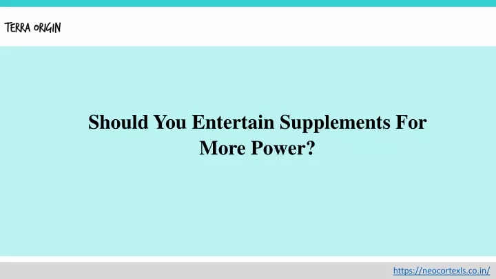 should you entertain supplements for more power