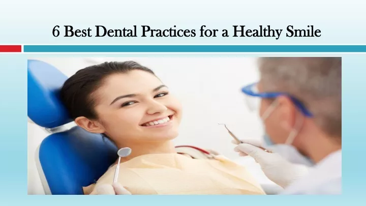 6 best dental practices for a healthy smile