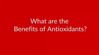 What are the Benefits of Antioxidants?