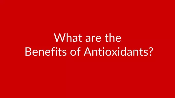 what are the benefits of antioxidants