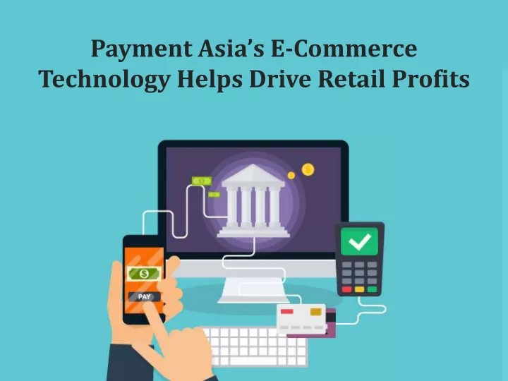 payment asia s e commerce technology helps drive