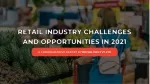 Retail Industry Challenges and Opportunities in 2021 - slide 1