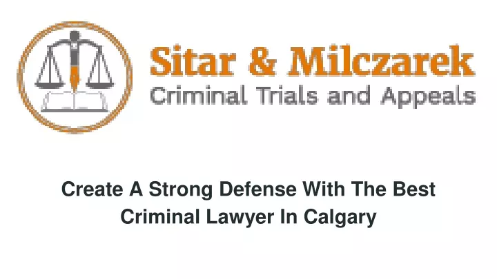 create a strong defense with the best criminal lawyer in calgary
