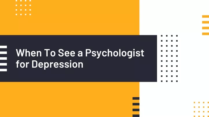 when to see a psychologist for depression