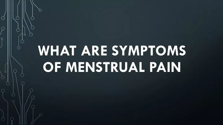 what are symptoms of menstrual pain