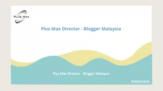 Plus Max Director - Blogger Malaysia