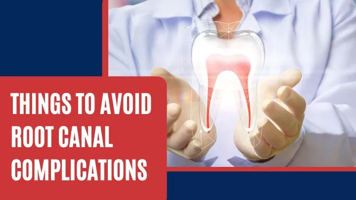 things to avoid root canal complications