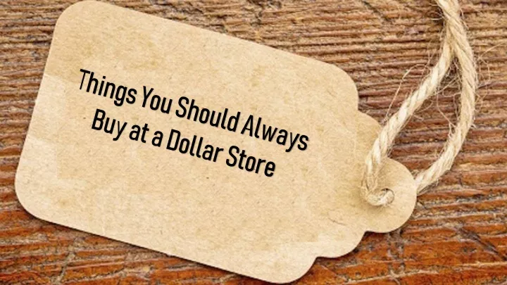 things you should always buy at a dollar store