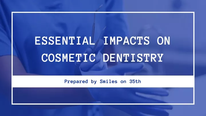 essential impacts on cosmetic dentistry