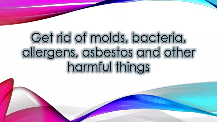 get rid of molds bacteria allergens asbestos