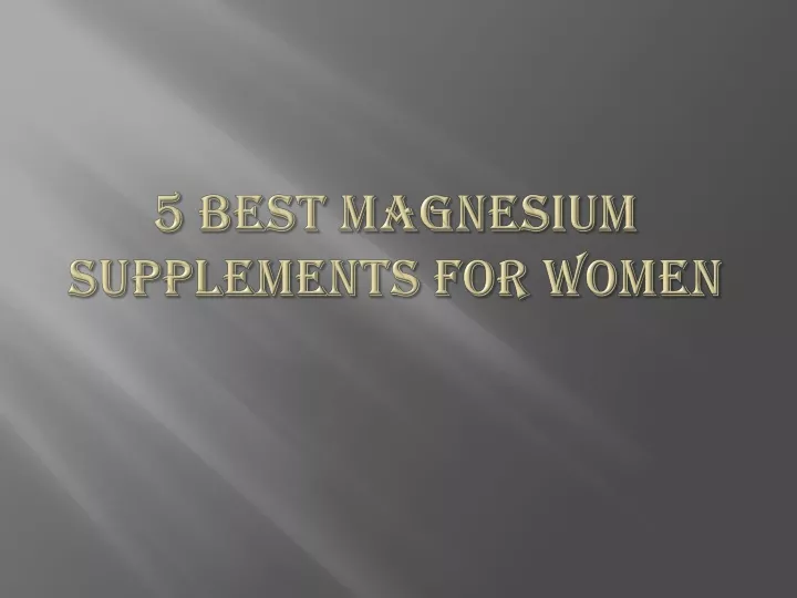 5 best magnesium supplements for women