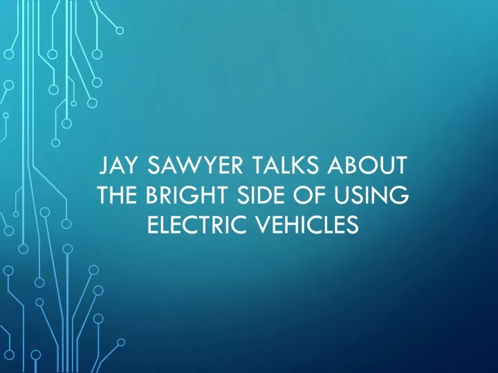 jay sawyer talks about the bright side of using electric vehicles